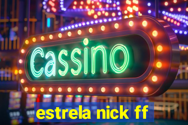 estrela nick ff